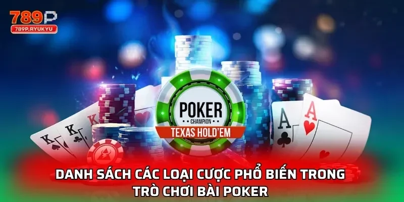 Danh sách các loại cược phổ biến trong trò chơi bài poker
