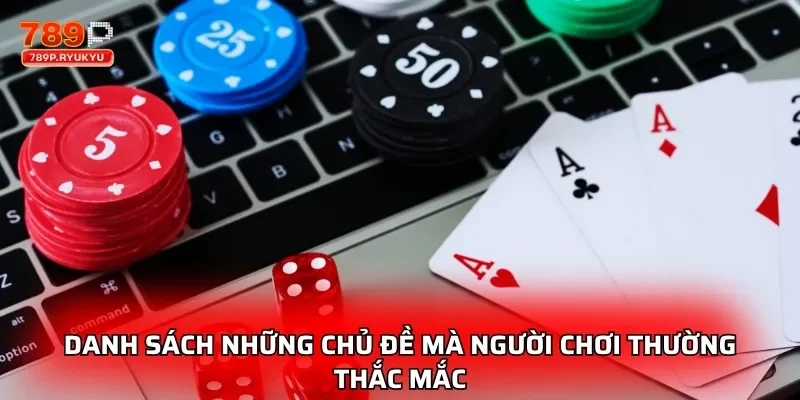 Danh sách những chủ đề mà người chơi thường thắc mắc