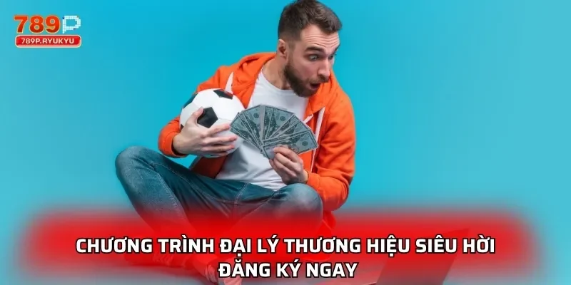 Chương trình đại lý thương hiệu siêu hời đăng ký ngay