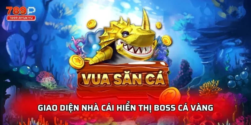 Giao diện nhà cái hiển thị boss cá vàng