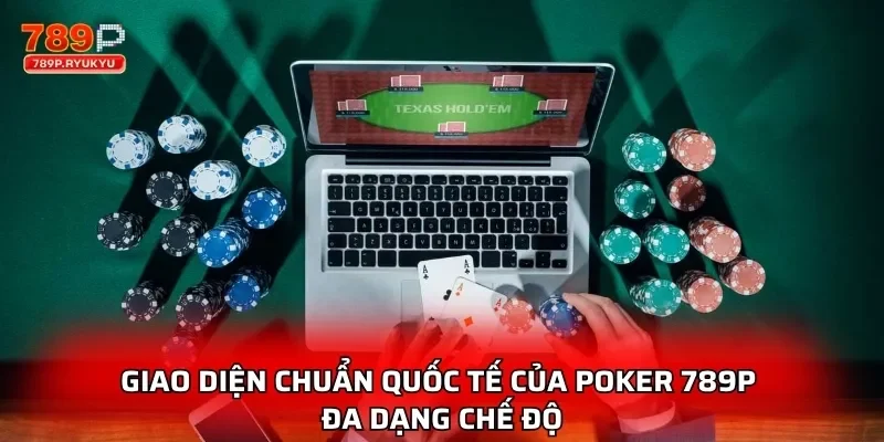 Giao diện chuẩn quốc tế của poker 789P đa dạng chế độ