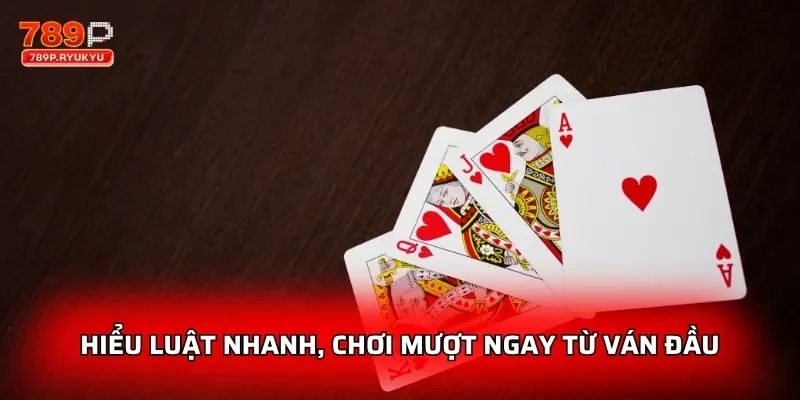 Hiểu luật nhanh, chơi mượt ngay từ ván đầu