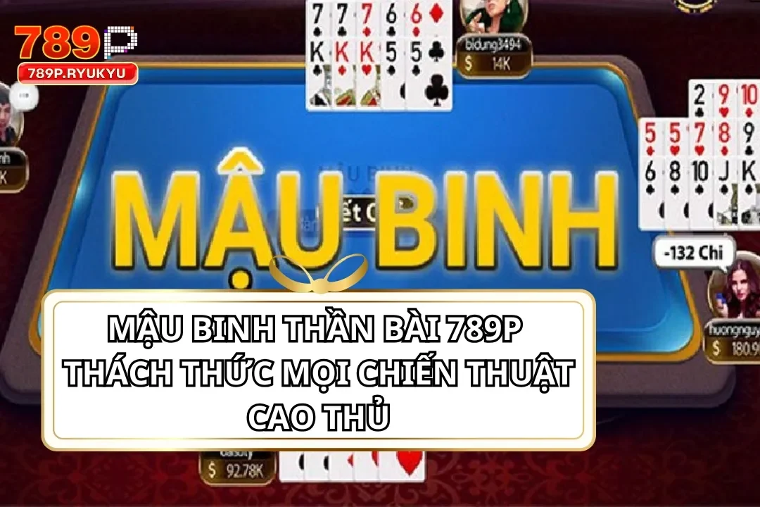 Mậu Binh Thần Bài 789P