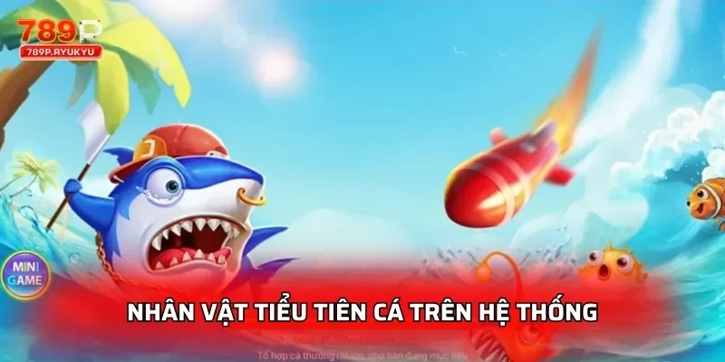 Nhân vật tiểu tiên cá trên hệ thống