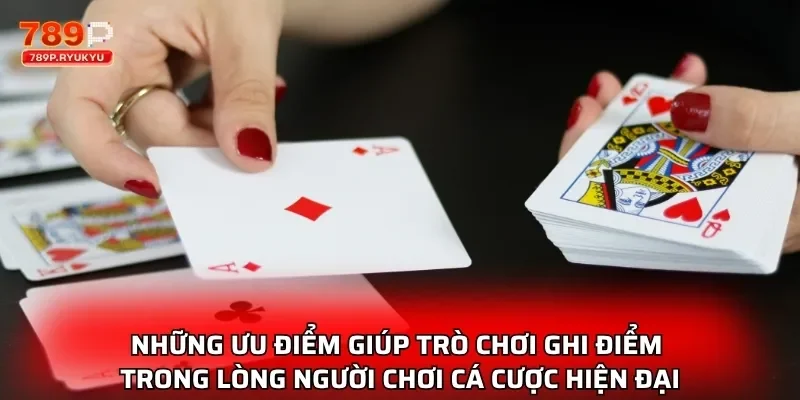 Những ưu điểm giúp trò chơi ghi điểm trong lòng người chơi cá cược hiện đại