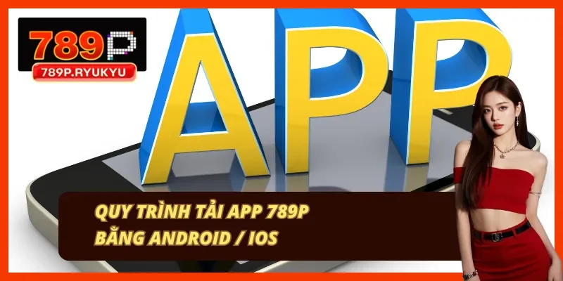 3 bước để tân thủ tải app của nhà cái 789P 3 bước để tân thủ tải app của nhà cái 789P